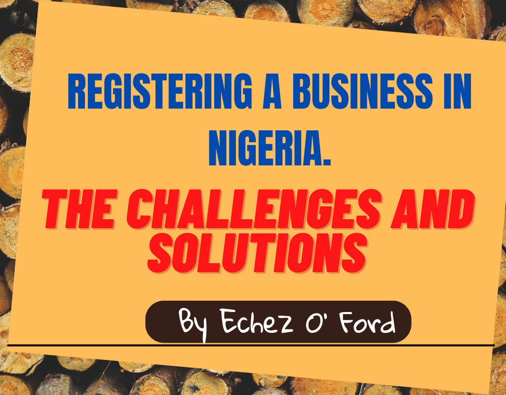 THE CHALLENGES AND SOLUTIONS OF REGISTERING A BUSINESS IN NIGERIA.