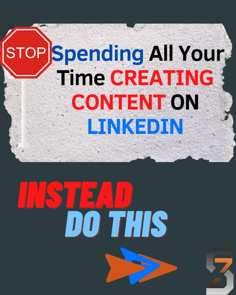 STOP Spending All Your Time CREATING CONTENT ON LINKEDIN