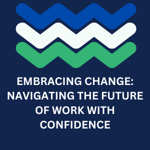 NAVIGATING THE FUTURE OF WORK WITH CONFIDENCE