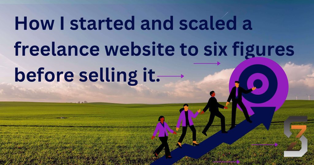 How I started and scaled a freelance website to six figures before selling it.